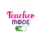 Teacher Mode ON - Back to School Kiss-Cut Vinyl Decals