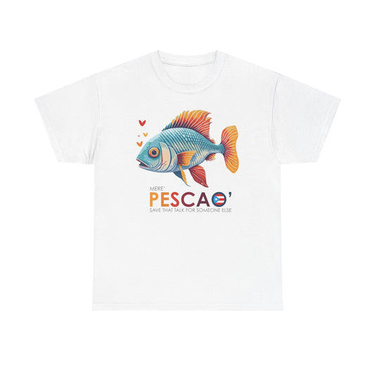 Mere' Pescao A Save that Talk Unisex Heavy Cotton Tee