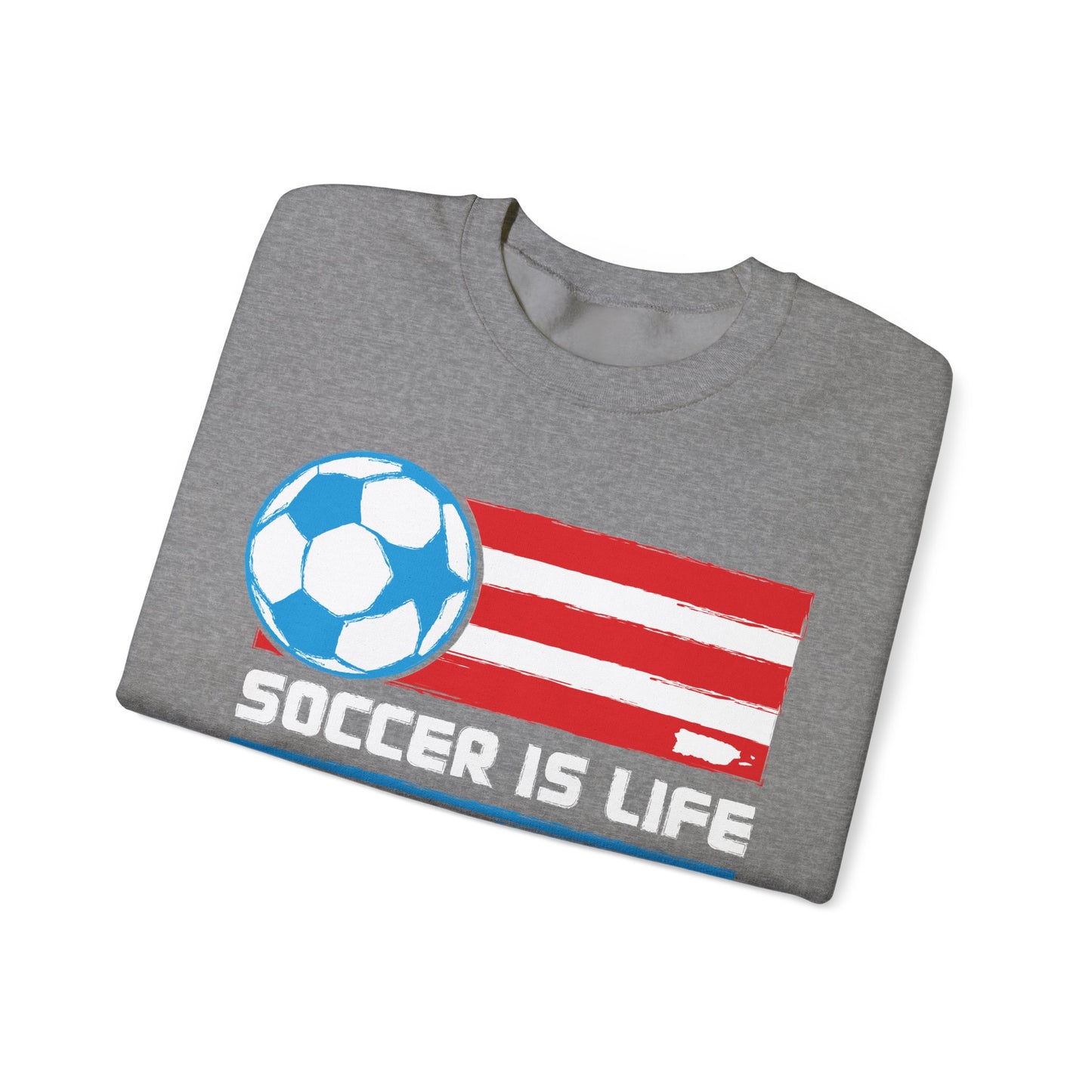 Soccer Is Life Puerto Rican Soccer Crewneck Sweatshirt | Unisex Heavy Blend™ Soccer Player & Fan Gift